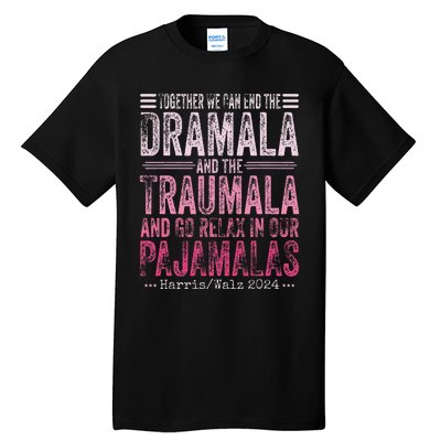 Together We Can End The Dramala And The Traumala Funny Gift Tall T-Shirt