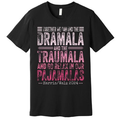 Together We Can End The Dramala And The Traumala Funny Gift Premium T-Shirt