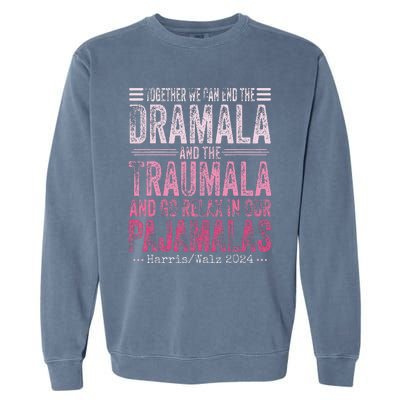 Together We Can End The Dramala And The Traumala Funny Gift Garment-Dyed Sweatshirt