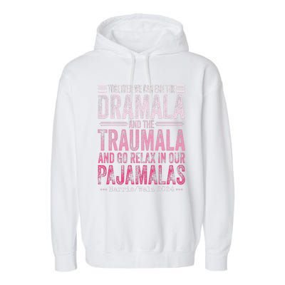 Together We Can End The Dramala And The Traumala Funny Gift Garment-Dyed Fleece Hoodie