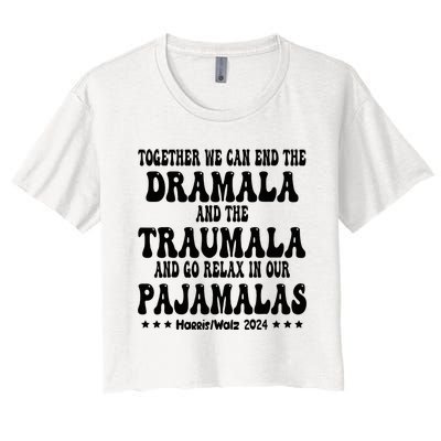 Together We Can End The Dramala And The Traumala Funny Quote Women's Crop Top Tee