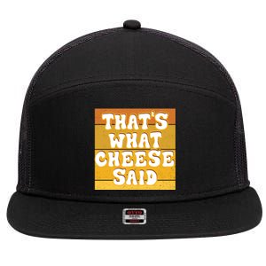 ThatS What Cheese Said Retro Wisconsin Cheese Pun Great Gift 7 Panel Mesh Trucker Snapback Hat