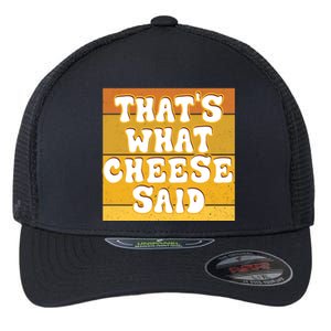 ThatS What Cheese Said Retro Wisconsin Cheese Pun Great Gift Flexfit Unipanel Trucker Cap