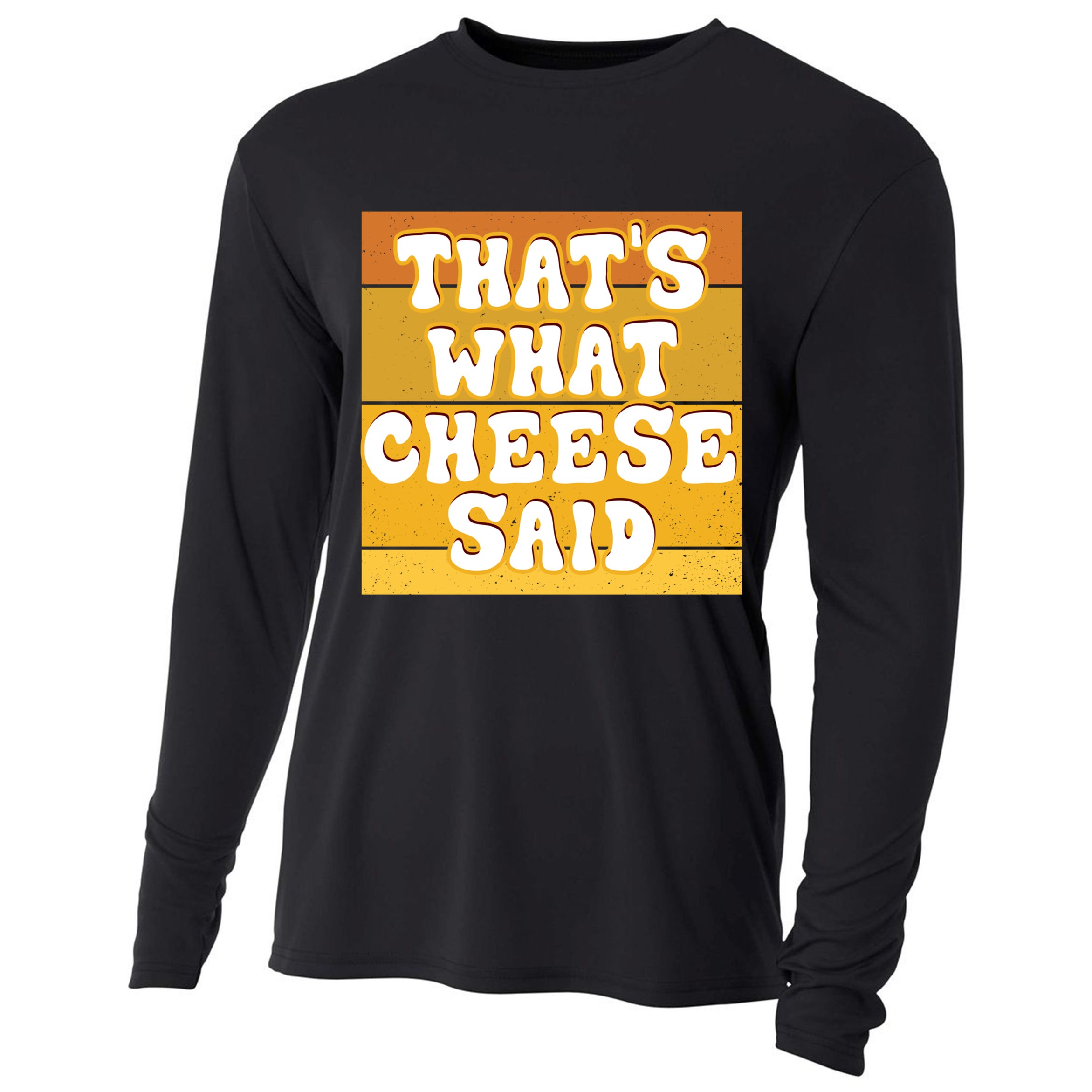 ThatS What Cheese Said Retro Wisconsin Cheese Pun Great Gift Cooling Performance Long Sleeve Crew