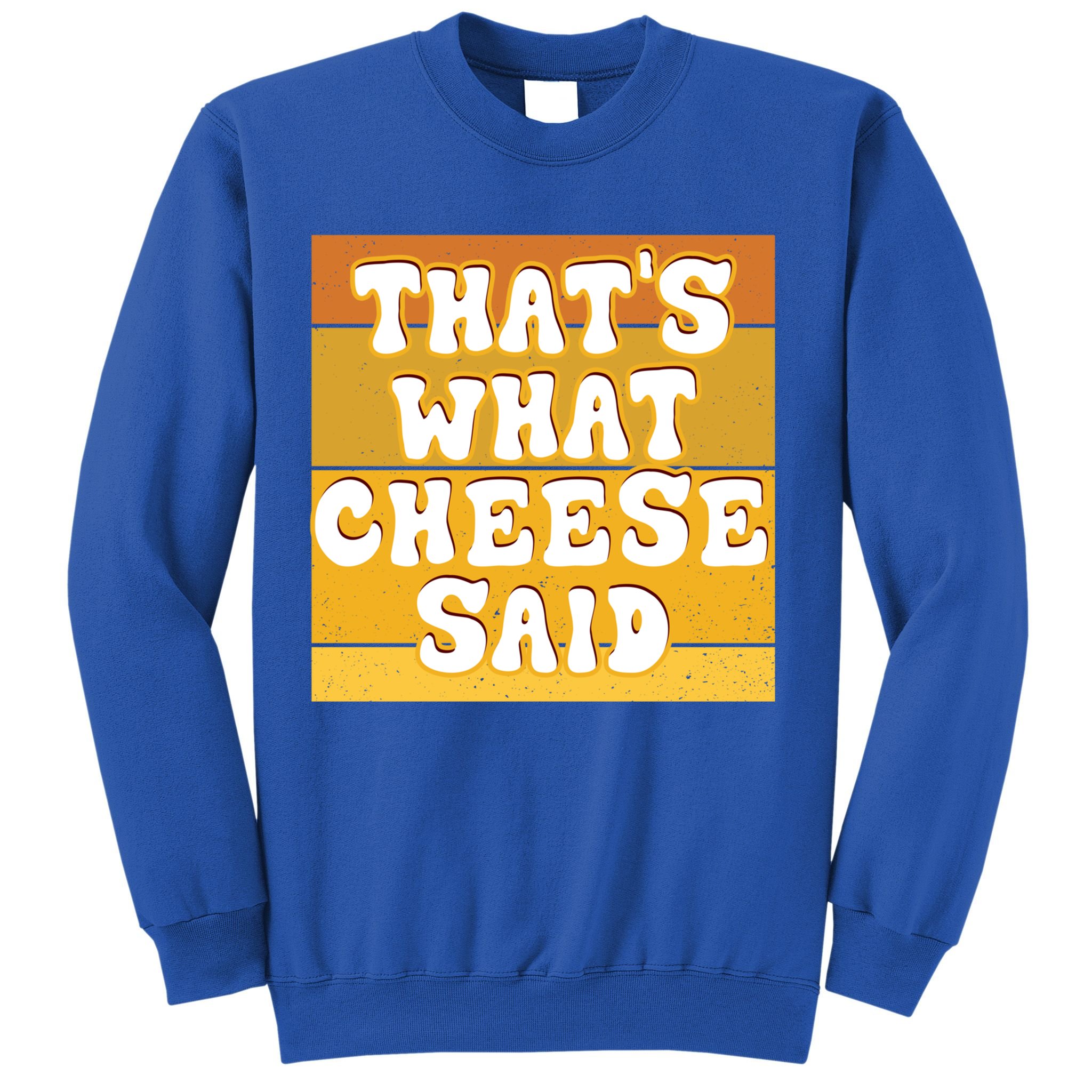 ThatS What Cheese Said Retro Wisconsin Cheese Pun Great Gift Sweatshirt
