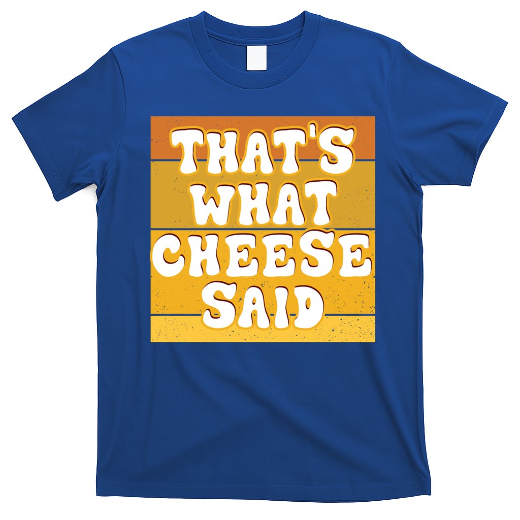 ThatS What Cheese Said Retro Wisconsin Cheese Pun Great Gift T-Shirt