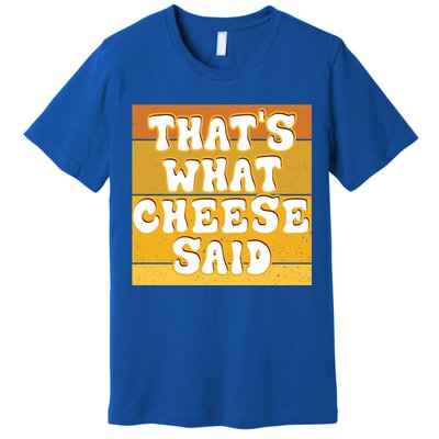 ThatS What Cheese Said Retro Wisconsin Cheese Pun Great Gift Premium T-Shirt
