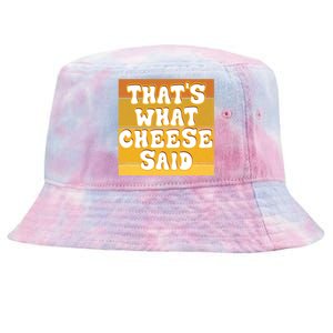 ThatS What Cheese Said Retro Wisconsin Cheese Pun Great Gift Tie-Dyed Bucket Hat