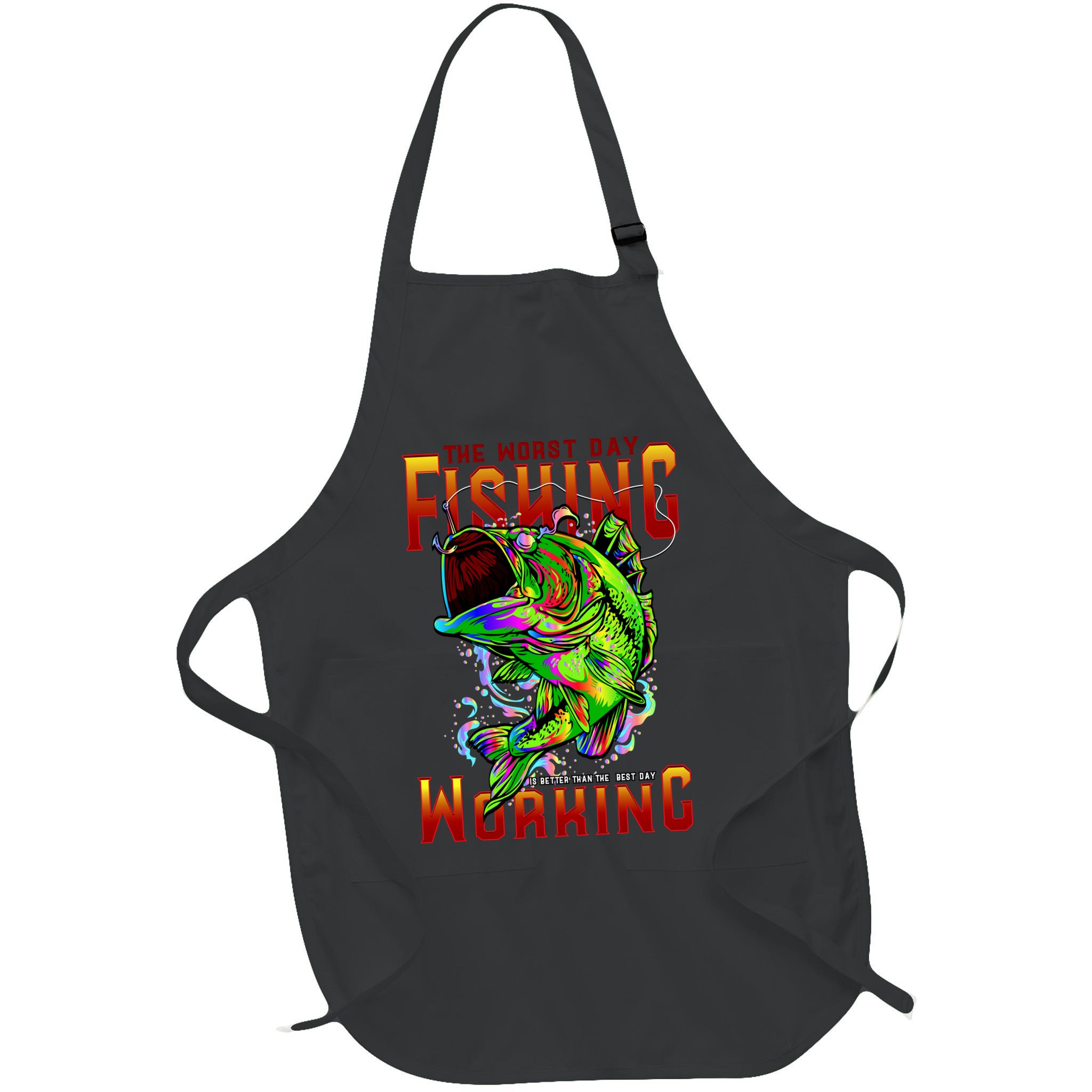 The Worst Day Fishing Is Better Than The Best Day Working Apron