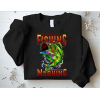 The Worst Day Fishing Is Better Than The Best Day Working Sweatshirt
