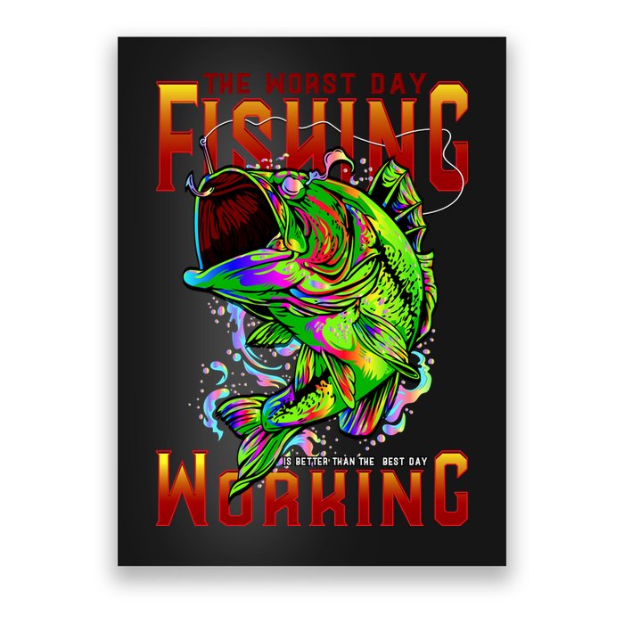 The Worst Day Fishing Is Better Than The Best Day Working Poster