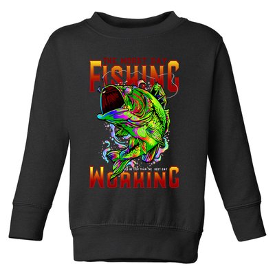The Worst Day Fishing Is Better Than The Best Day Working Toddler Sweatshirt