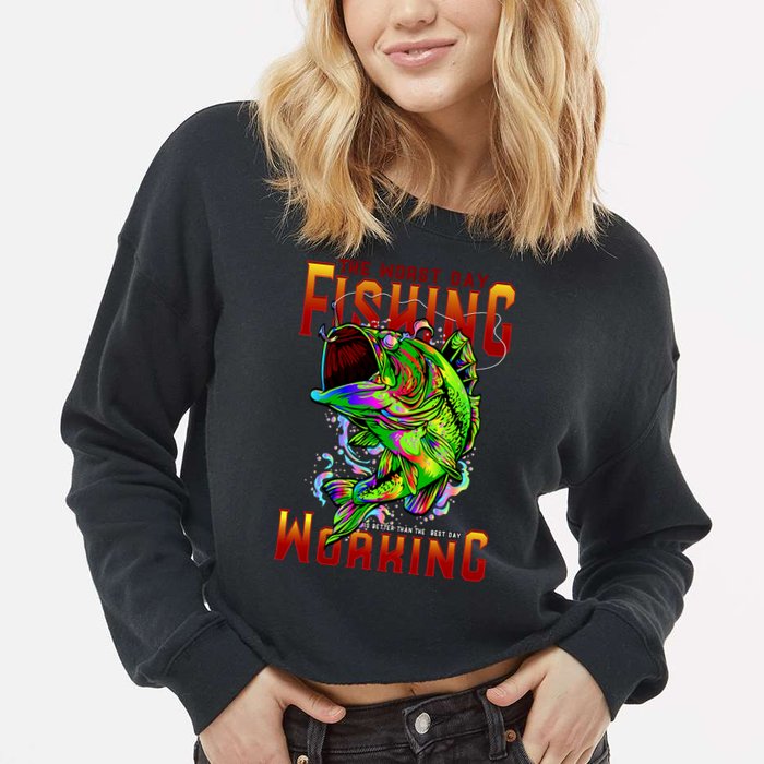 The Worst Day Fishing Is Better Than The Best Day Working Cropped Pullover Crew