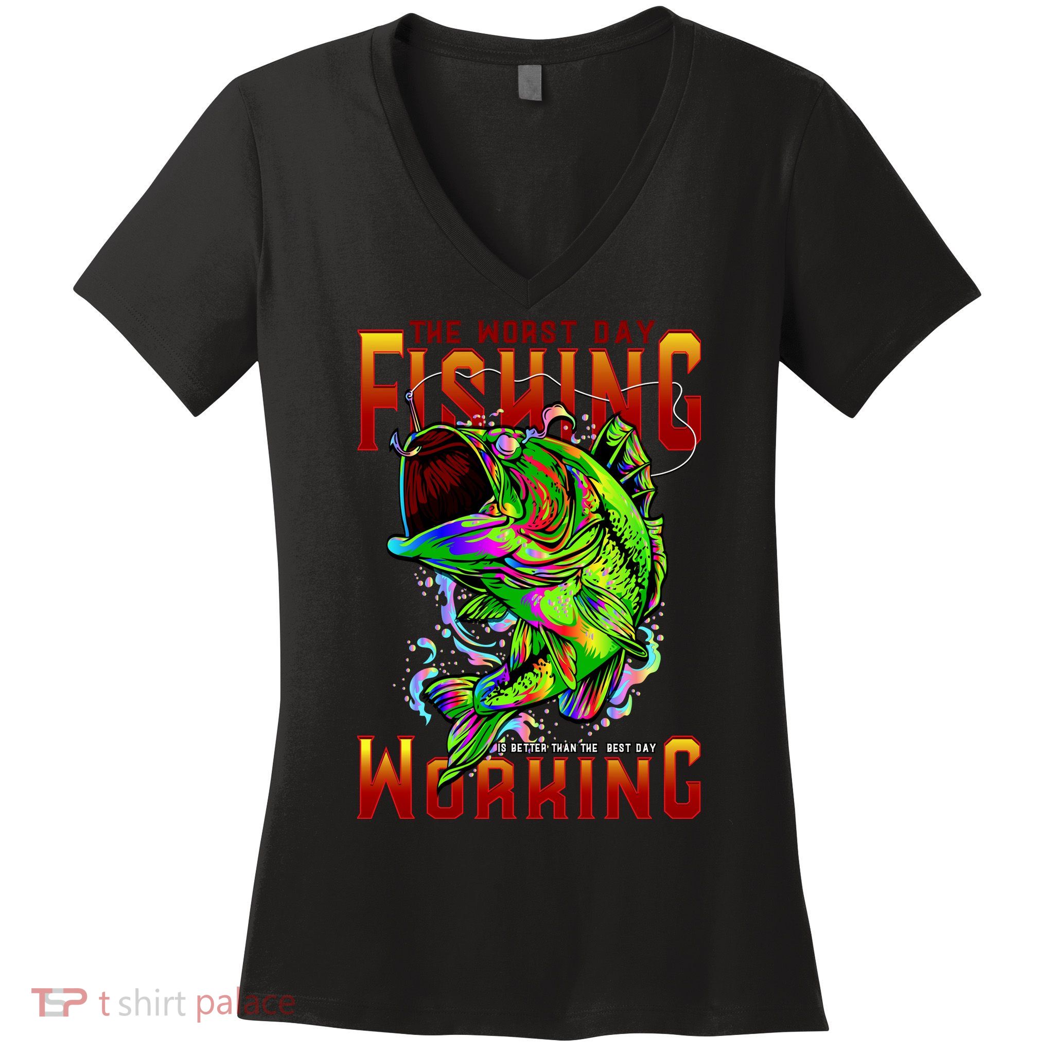 The Worst Day Fishing Is Better Than The Best Day Working Women's V-Neck T-Shirt