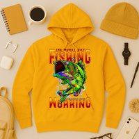 The Worst Day Fishing Is Better Than The Best Day Working Hoodie