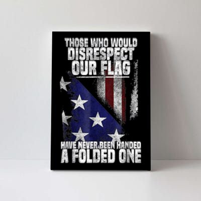 Those Who Disrespect Our Flag Have Never Been American Flag Canvas