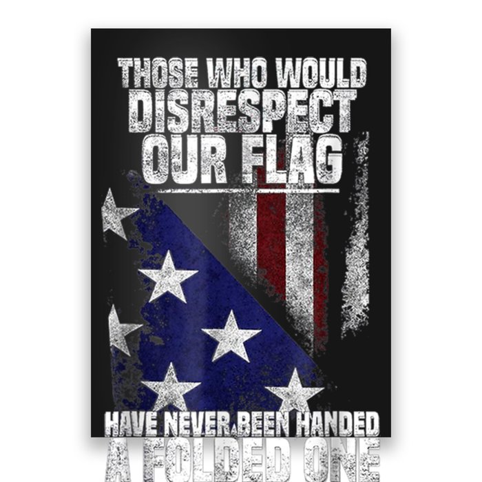 Those Who Disrespect Our Flag Have Never Been American Flag Poster