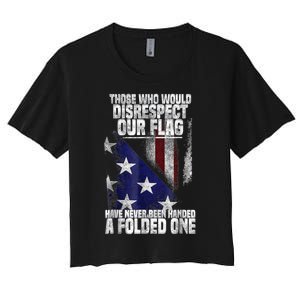 Those Who Disrespect Our Flag Have Never Been American Flag Women's Crop Top Tee