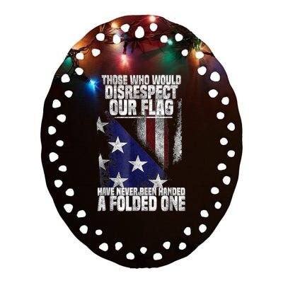 Those Who Disrespect Our Flag Have Never Been American Flag Ceramic Oval Ornament