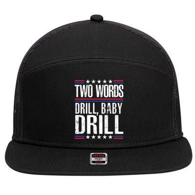 Two Words Drill Baby Drill Funny Political Gift Premium 7 Panel Mesh Trucker Snapback Hat