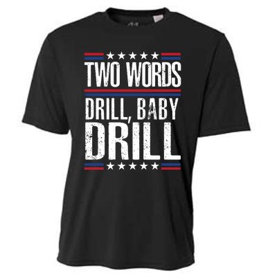 Two Words Drill Baby Drill Funny Political Gift Premium Cooling Performance Crew T-Shirt