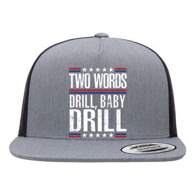 Two Words Drill Baby Drill Funny Political Gift Premium Flat Bill Trucker Hat