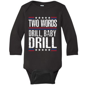 Two Words Drill Baby Drill Funny Political Gift Premium Baby Long Sleeve Bodysuit