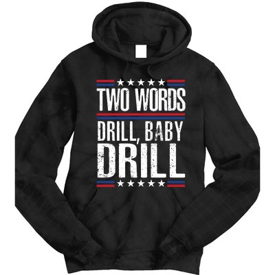 Two Words Drill Baby Drill Funny Political Gift Premium Tie Dye Hoodie