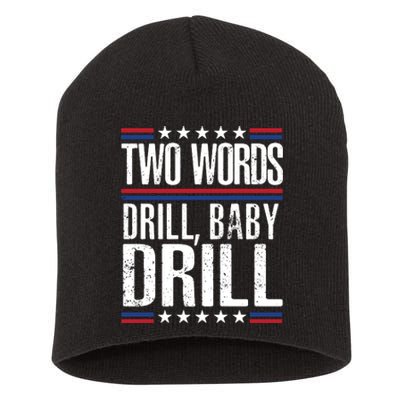 Two Words Drill Baby Drill Funny Political Gift Premium Short Acrylic Beanie