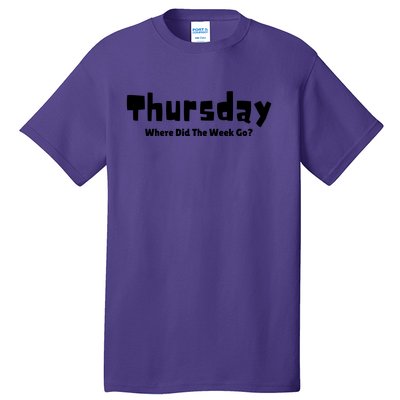 Thursday Where Did The Week Go? Tall T-Shirt