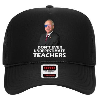 Tim Walz Don’T Ever Underestimate Teachers Tim Walz 2024 For President High Crown Mesh Back Trucker Hat