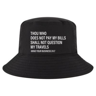 Thou Who Does Not Pay My Bill Shall Not Question My Travels Cool Comfort Performance Bucket Hat