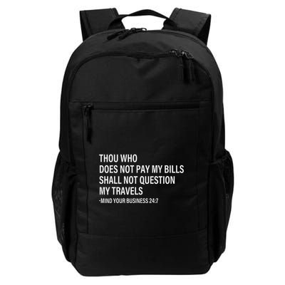 Thou Who Does Not Pay My Bill Shall Not Question My Travels Daily Commute Backpack