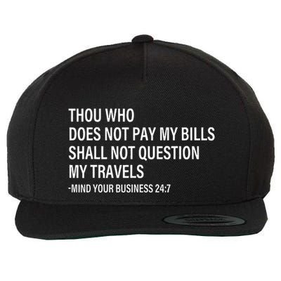 Thou Who Does Not Pay My Bill Shall Not Question My Travels Wool Snapback Cap