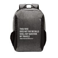 Thou Who Does Not Pay My Bill Shall Not Question My Travels Vector Backpack