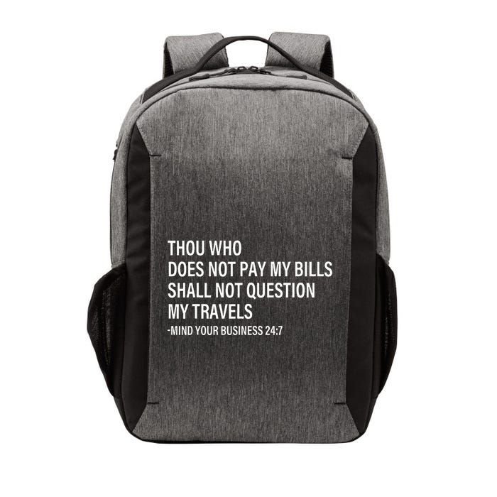 Thou Who Does Not Pay My Bill Shall Not Question My Travels Vector Backpack