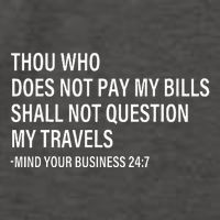 Thou Who Does Not Pay My Bill Shall Not Question My Travels Vector Backpack
