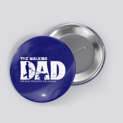 The Walking Dad The The Myth The Legend Meaningful Gift Button