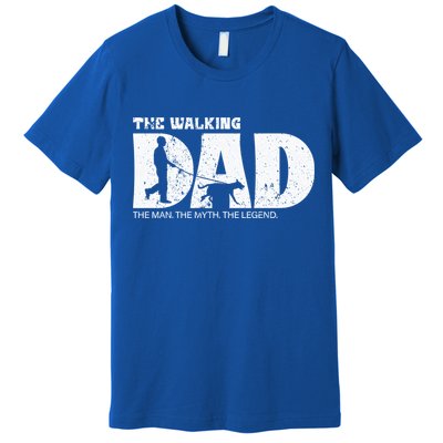 The Walking Dad The The Myth The Legend Meaningful Gift Premium T-Shirt