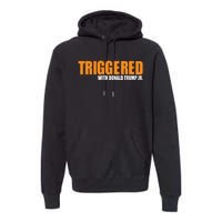 Triggered With Donald Trump Premium Hoodie