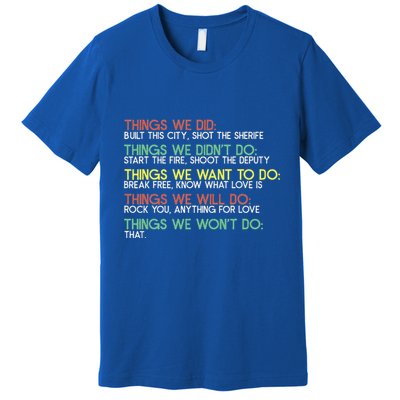 Things We Did Built This City Shot The Sherife Things We Premium T-Shirt