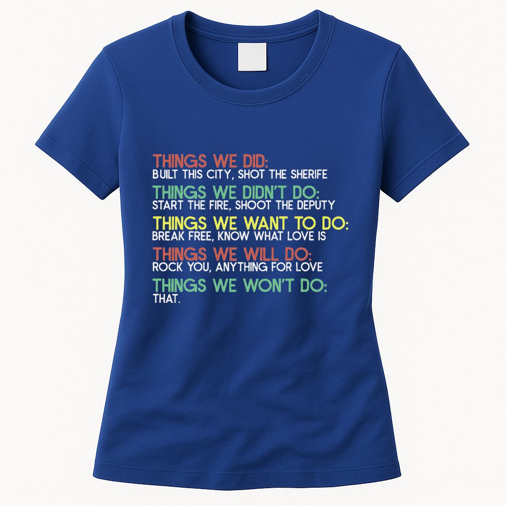 Things We Did Built This City Shot The Sherife Things We Womens T-Shirt