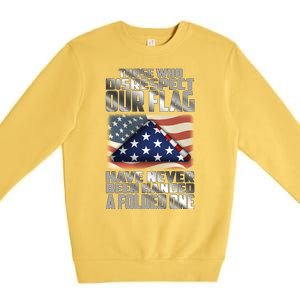 Those Who Disrespect Our Flag Have Never Been Handed A Folded One Premium Crewneck Sweatshirt