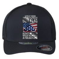 Those Who Disrespect Our Flag Have Never Been Handed A Folded One Flexfit Unipanel Trucker Cap