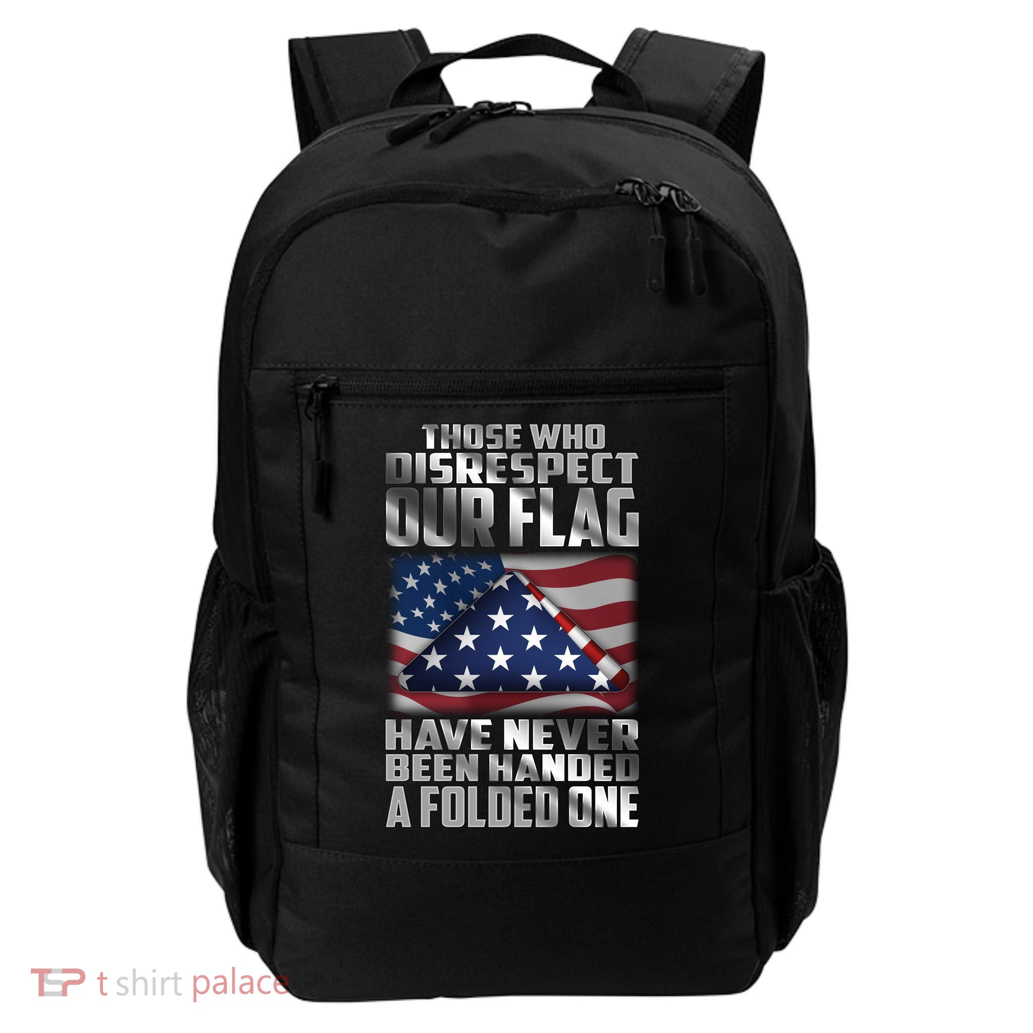 Those Who Disrespect Our Flag Have Never Been Handed A Folded One Backpack