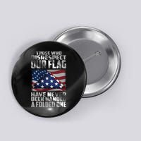 Those Who Disrespect Our Flag Have Never Been Handed A Folded One Button