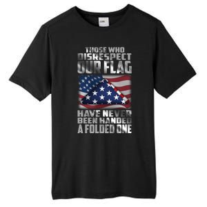 Those Who Disrespect Our Flag Have Never Been Handed A Folded One Tall Fusion ChromaSoft Performance T-Shirt