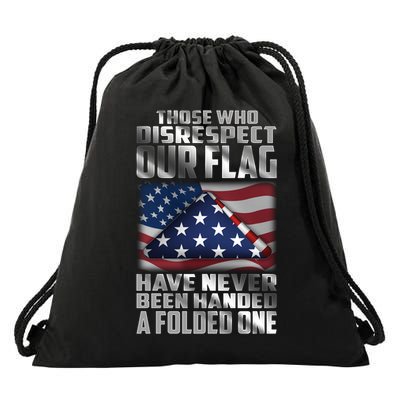 Those Who Disrespect Our Flag Have Never Been Handed A Folded One Drawstring Bag