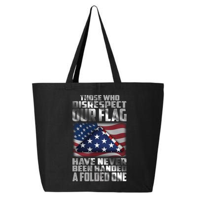 Those Who Disrespect Our Flag Have Never Been Handed A Folded One 25L Jumbo Tote