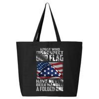 Those Who Disrespect Our Flag Have Never Been Handed A Folded One 25L Jumbo Tote